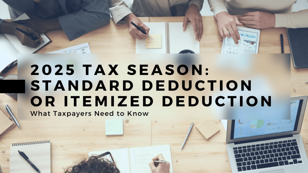 2025 Tax Season: Standard Deduction or Itemized Deduction, What Taxpayers Need to&nbsp;Know