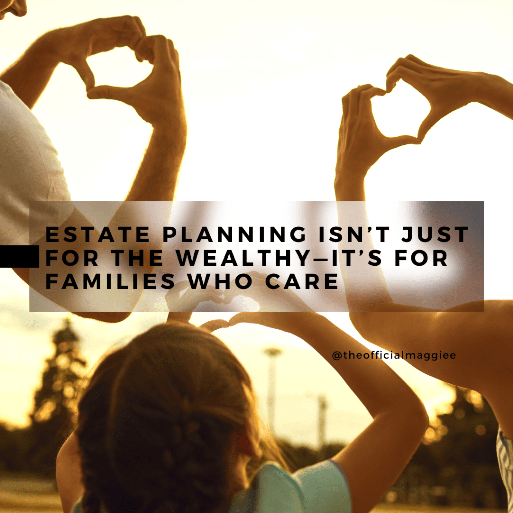 Estate Planning Isn’t Just for the Wealthy—It’s for Families Who&nbsp;Care