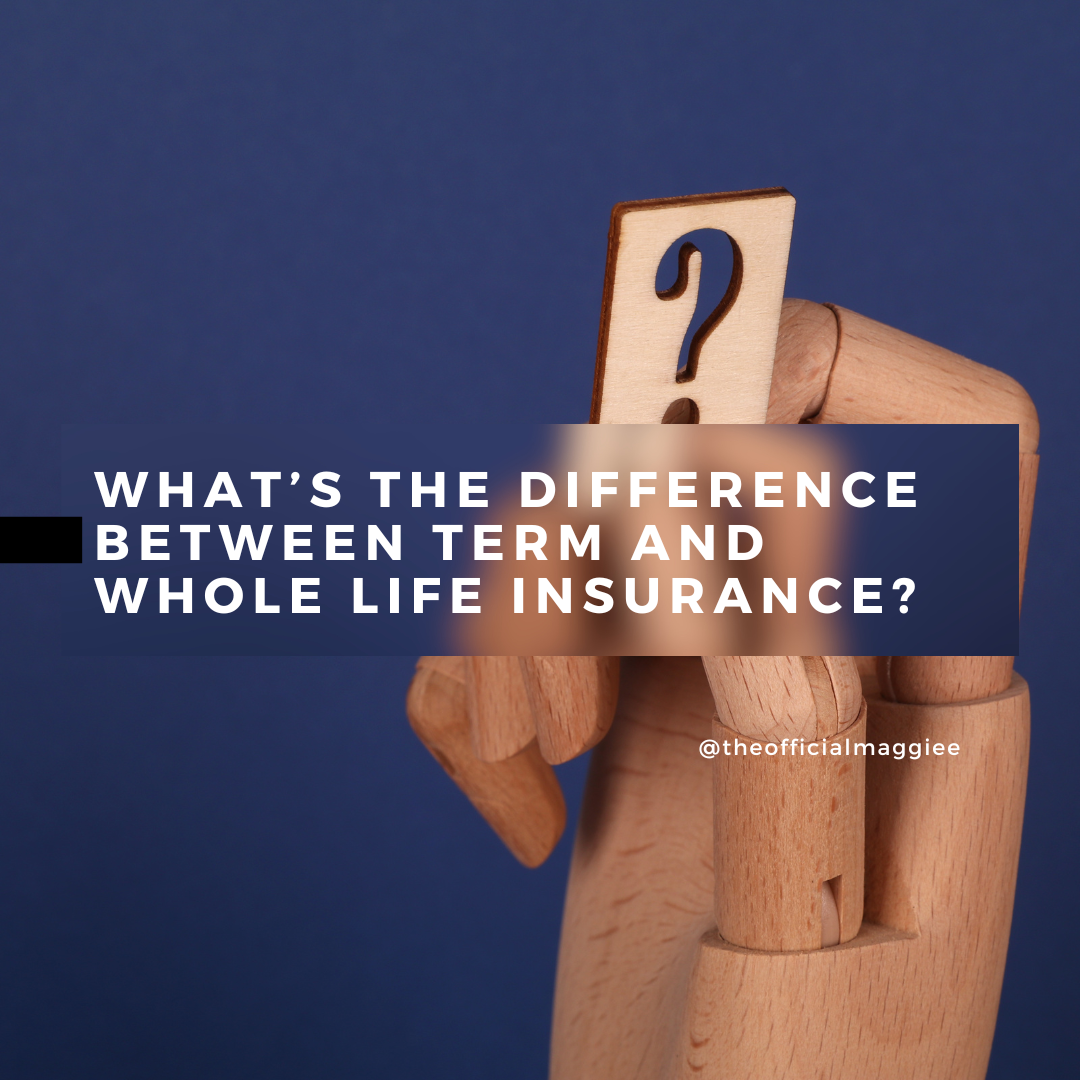 What’s the Difference Between Term and Whole Life Insurance? – Maggie ...